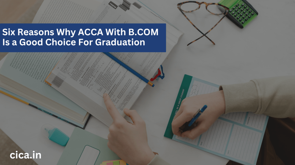 SIX REASONS WHY ACCA WITH B.COM IS A GOOD CHOICE FOR GRADUATION